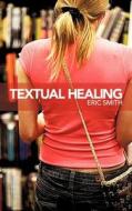 Textual Healing di Eric Smith edito da Authorhouse