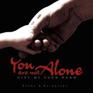 You Are Not Alone di Tasha Valentino edito da Xlibris