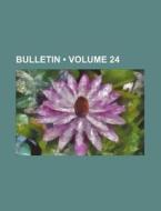 Bulletin (volume 24) di Books Group edito da General Books Llc