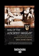 Way of the Ancient Healer: Sacred Teachings from the Philippine Ancestral Traditions (Large Print 16pt) di Virgil Mayor Apostol edito da READHOWYOUWANT