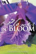 Flowers in Bloom di Linda Mata, Christiana Guarino edito da AuthorHouse