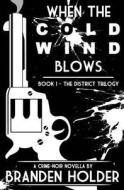 When the Cold Wind Blows (the District Trilogy) di Branden Holder edito da Createspace