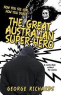 The Great Australian Super-hero di George Richards edito da Iuniverse