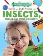 Science and Craft Projects with Insects, Spiders, and Other Minibeasts di Ruth Owen edito da PowerKids Press