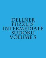 Dellner Puzzles' Intermediate Sudoku Volume 5: Easy to Read, Large Grid Puzzles di Dellner Puzzles edito da Createspace