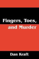 Fingers, Toes, And Murder di Dan Kraft edito da Outskirts Press