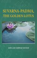 SUVARNA-PADMA, THE GOLDEN LOTUS di Ghulam-Sarwar Yousof edito da Partridge Singapore