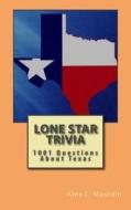 Lone Star Trivia: 1001 Questions about Texas di Alex L. Mauldin edito da Createspace