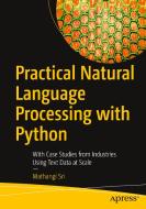 Practical Natural Language Processing with Python: With Case Studies from Industries Using Text Data at Scale di Mathangi Sri edito da APRESS