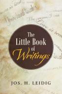 The Little Book of Writings di Jos H. Leidig edito da LifeRich Publishing