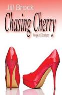 Chasing Cherry di Jill Brock edito da Createspace