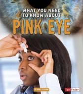 What You Need to Know about Pink Eye di Nancy Dickmann edito da CAPSTONE PR