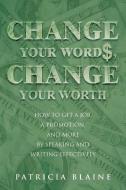 Change Your Words, Change Your Worth di Patricia Blaine edito da iUniverse