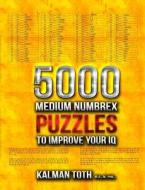 5000 Medium Numbrex Puzzles to Improve Your IQ di Kalman Toth M. a. M. Phil edito da Createspace