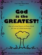 God Is the Greatest!: One of a Kind Insert-A-Photo Book for One of a Kind Memories! di Fatimah Ashaela Moore Ibrahim edito da Createspace