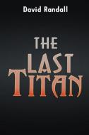 The Last Titan di David Randall edito da Infinity Publishing