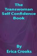 The Transwoman Self Confidence Book di Erica Crooks edito da Createspace