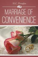 MARRIAGE OF CONVENIENCE di H. C. Douglas edito da Xlibris