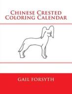 Chinese Crested Coloring Calendar di Gail Forsyth edito da Createspace