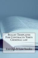 Bullet Templates for Contracts Torts Criminal Law di Ezi Ogidi Law Books, Duru Law Books, Professor Tammy edito da Createspace
