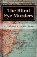 The Blind Eye Murders di Elizabeth Ann Gardner edito da Createspace