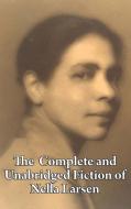 The Complete and Unabridged Fiction of Nella Larsen di Nella Larsen edito da Wilder Publications