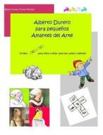 Alberto Durero Para Pequenos Amantes del Arte di Maria Teresa Torres Fischer edito da Createspace Independent Publishing Platform