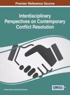 Interdisciplinary Perspectives on Contemporary Conflict Resolution edito da Information Science Reference