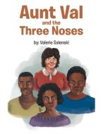 Aunt Val and the Three Noses di Valerie Salenski edito da Xlibris