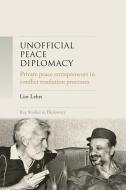 Unofficial Peace Diplomacy di Lior Lehrs edito da Lund University Press
