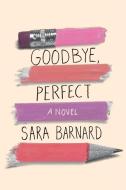 Goodbye, Perfect di Sara Barnard edito da SIMON PULSE