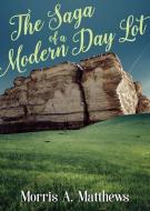 SAGA OF A MODERN DAY LOT di Morris A. Matthews edito da XULON PR