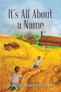 It'S All About a Name di Bernice Berger Miller edito da AuthorHouse