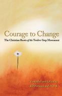 Courage to Change: The Christian Roots of the Twelve-Step Movement di Bill Pittman edito da HAZELDEN PUB