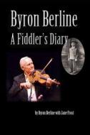 Byron Berline: A Fiddler's Diary di Byron Berline, Jane Frost edito da New Forums Press