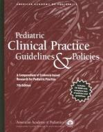 Pediatric Clinical Practice Guidelines And Policies di AAP - American Academy of Pediatrics edito da American Academy Of Pediatrics