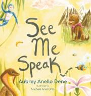 See Me Speak di Aubrey Anello Dene, Michael Ariel Orta edito da Booklocker.com, Inc.