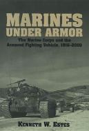 Marines Under Armor di Kenneth W. Estes edito da Naval Institute Press