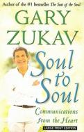 Soul to Soul: Communications from the Heart di Gary Zukav edito da Christian Large Print
