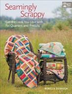 Seamingly Scrappy di Rebecca Silbaugh edito da Martingale & Company