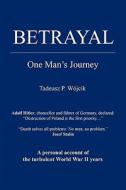 Betrayal - One Man's Journey di Tadeusz P. Wojcik edito da E-Booktime, LLC