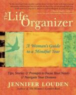 The Life Organizer: A Woman's Guide to a Mindful Year di Jennifer Louden edito da NEW WORLD LIB