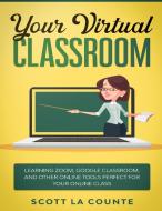 Your Virtual Classroom di Scott La Counte edito da SL Editions