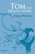 Tom The Dragon Rider di Kinga Wullems edito da Publishamerica