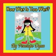How Wet Is Too Wet? di Penelope Dyan edito da Bellissima Publishing LLC