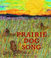 Prairie Dog Song: The Key to Saving North America's Grasslands di Cindy Trumbore, Susan L. Roth edito da LEE & LOW BOOKS INC