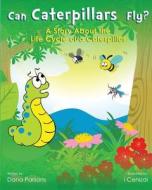 Can Caterpillars Fly? di Dana Parsons edito da Page Publishing, Inc.