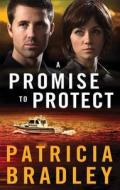 A Promise to Protect di Patricia Bradley edito da Christian Mystery Series