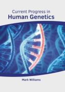Current Progress in Human Genetics di MARK WILLIAMS edito da AMERICAN MEDICAL PUBLISHERS