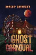 Ghost Carnival di Robert Rayburn edito da DORRANCE PUB CO INC